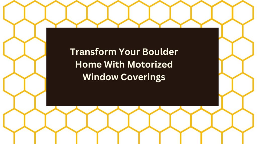 Transform Your Boulder Home-Motorized Window Coverings