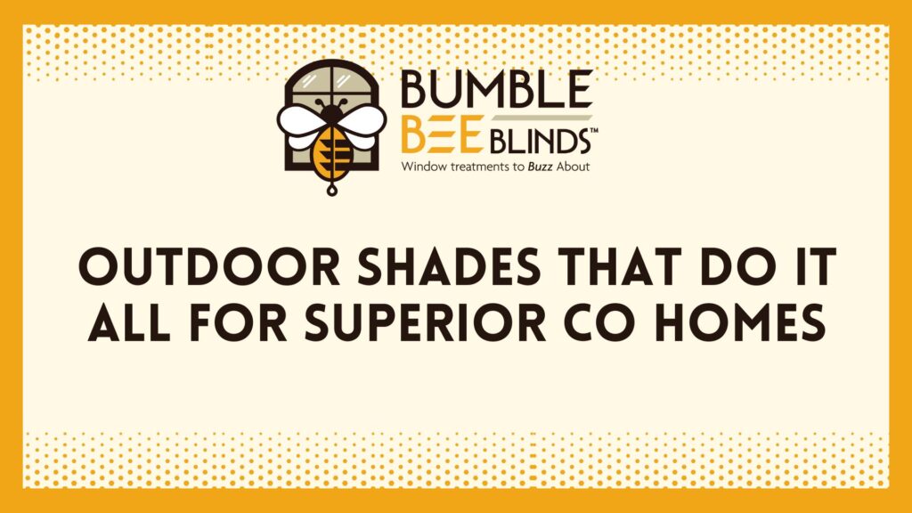 Outdoor Shades That Do It All for Superior CO Homes