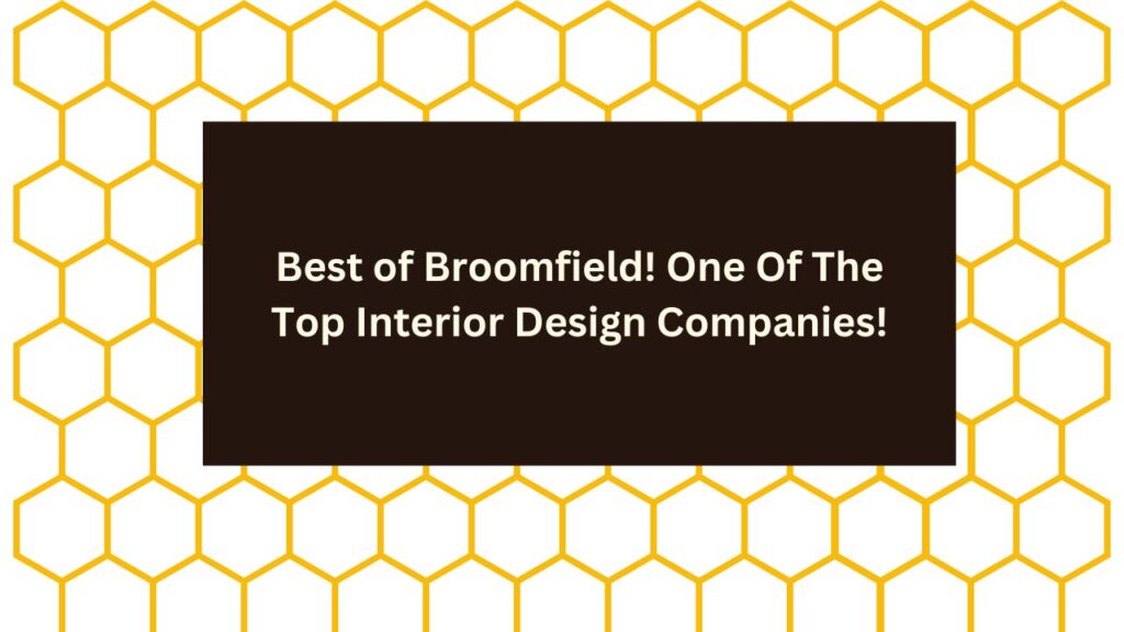 Best of Broomfield! One Of The Top Interior Design Companies!