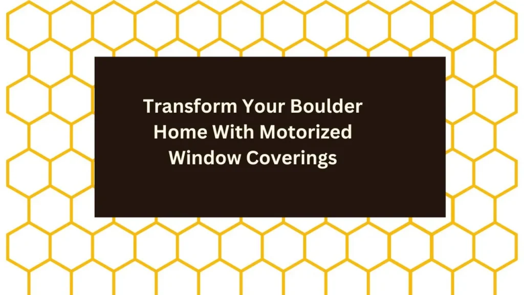 Transform Your Boulder Home-Motorized Window Coverings