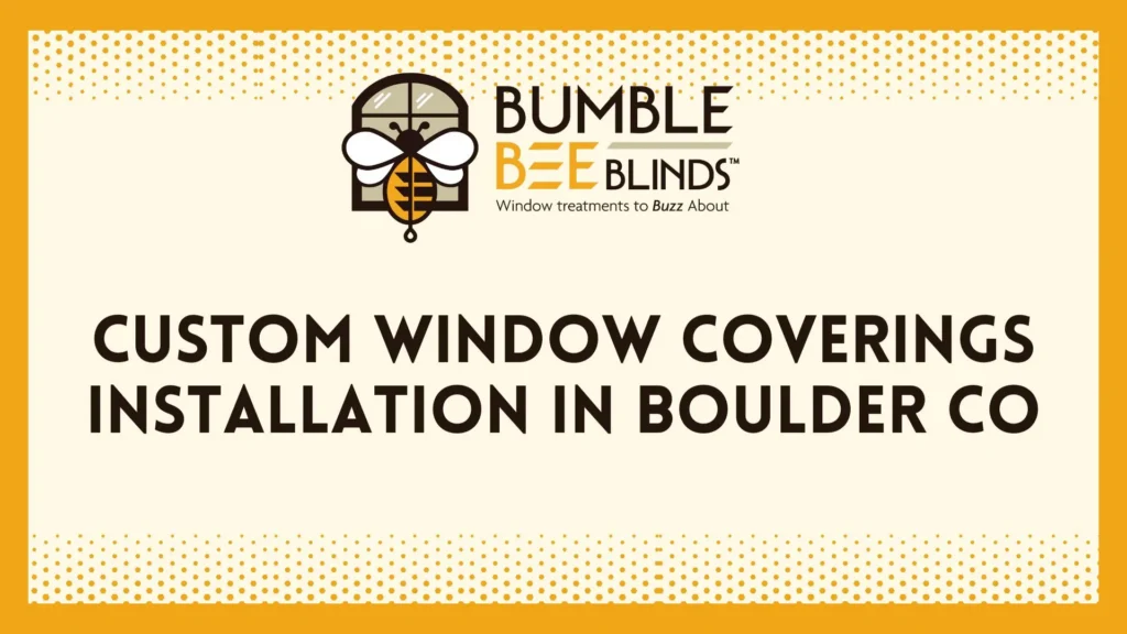 Custom Window Coverings Installation, Transform Your Colorado Home with Style