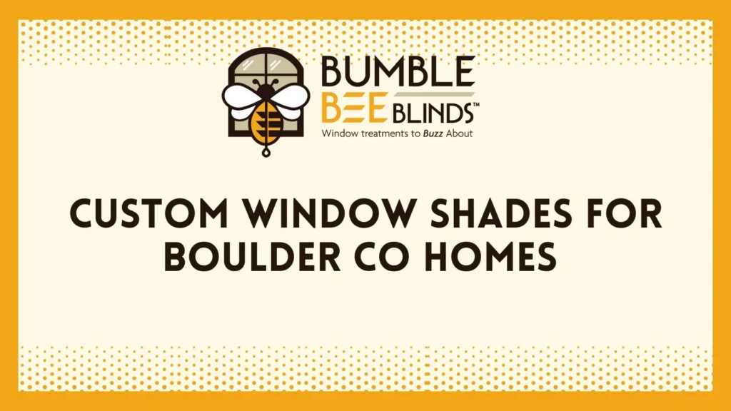 Custom Window Shades for Boulder CO Homes
