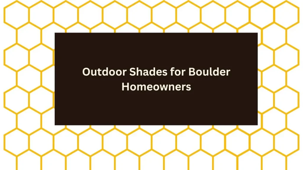 Outdoor Shades for Boulder Homeowners