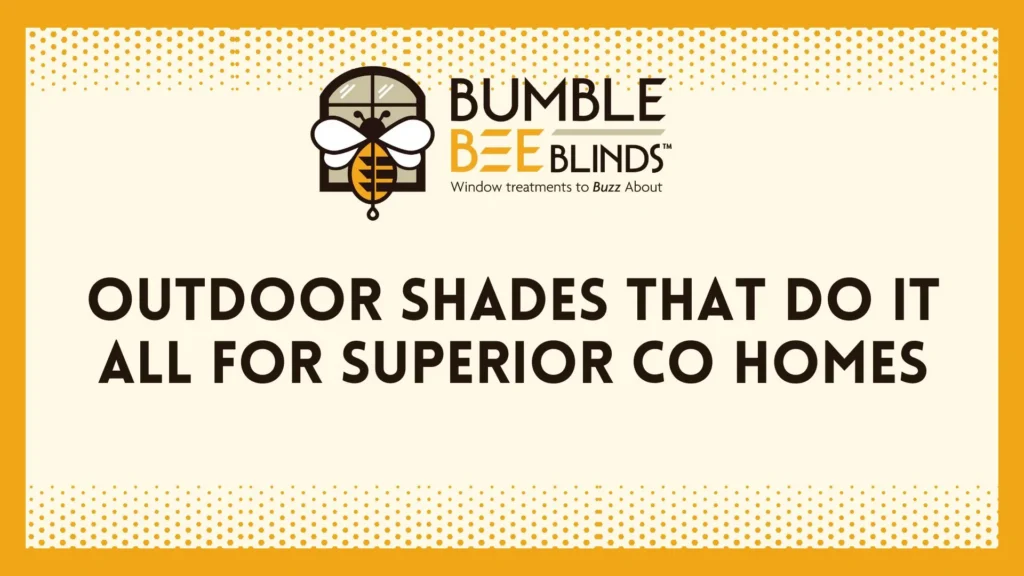 Outdoor Shades That Do It All for Superior CO Homes