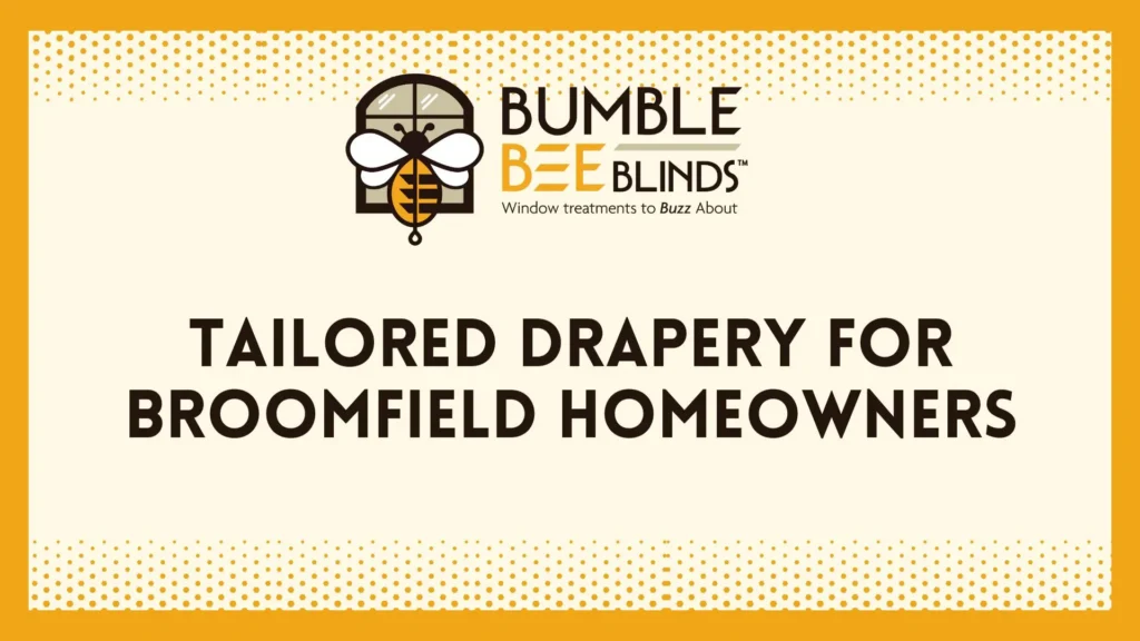 Tailored Drapery for Broomfield Homeowners
