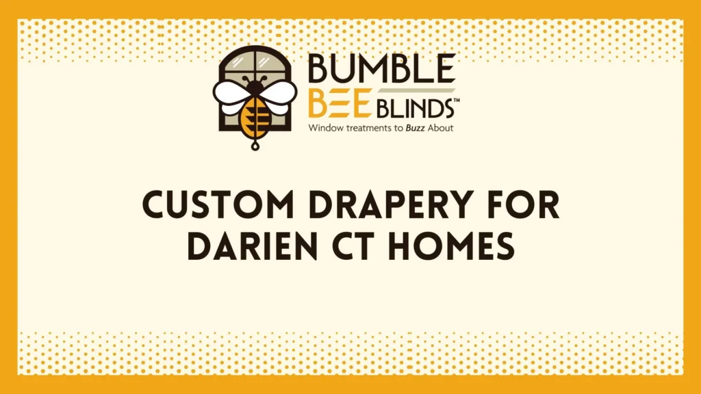 Custom Drapery for Darien CT Homes | Style, Comfort & Light Control 🐝