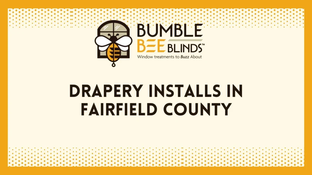 Drapery Installs in Fairfield County CT | Custom Style & Comfort 🐝