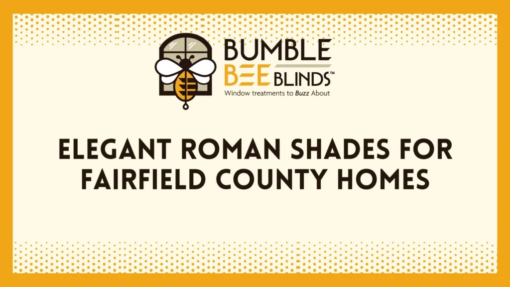 Elegant Roman Shades for Fairfield County Homes 🪟🐝