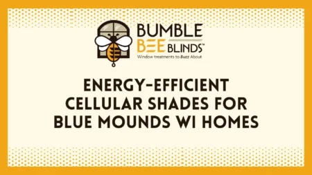 Energy-Efficient Cellular Shades for Blue Mounds WI Homes