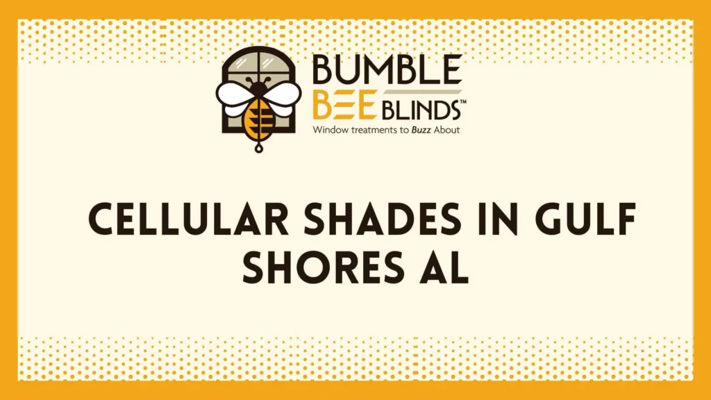 Transform Your Home Comfort | Cellular Shades in Gulf Shores AL
