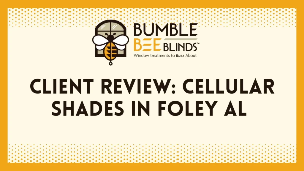 Client Review: Cellular Shades in Foley AL