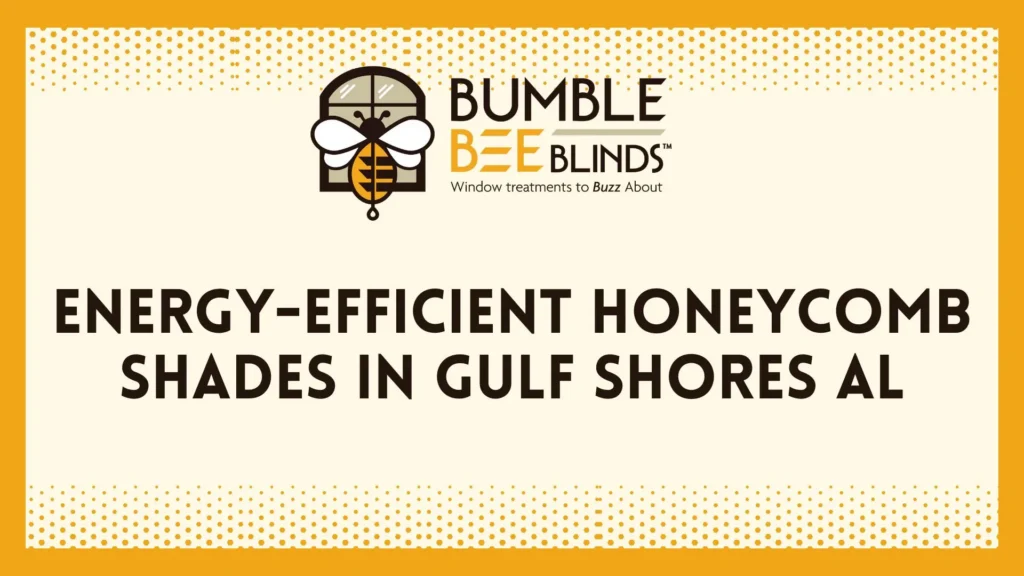 Energy-Efficient Honeycomb Shades in Gulf Shores AL
