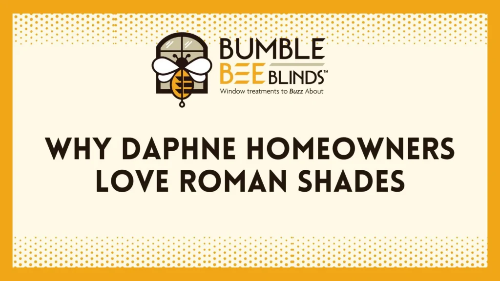 Why Daphne Homeowners Love Roman Shades