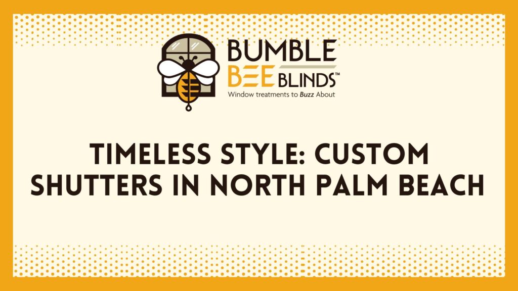 Timeless Style: Custom Shutters in North Palm Beach FL