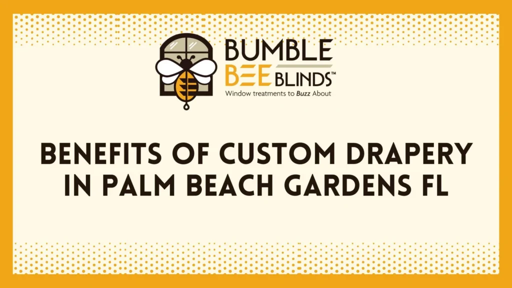 Benefits of Custom Drapery in Palm Beach Gardens FL