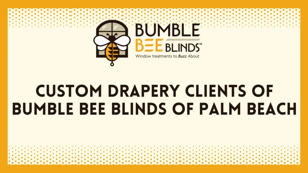 Bumble Bee Blinds, Custom Drapery Clients