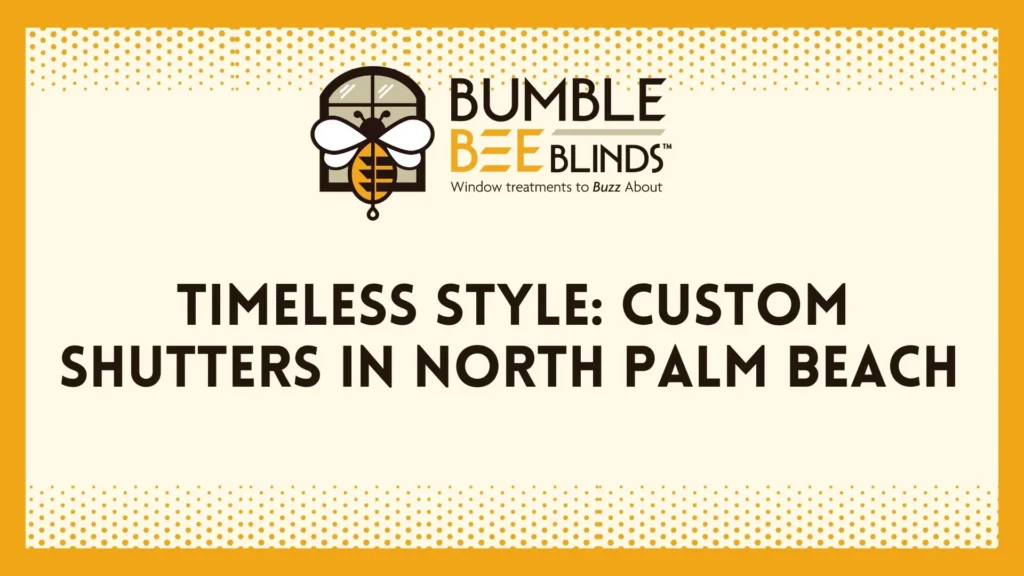 Timeless Style: Custom Shutters in North Palm Beach FL