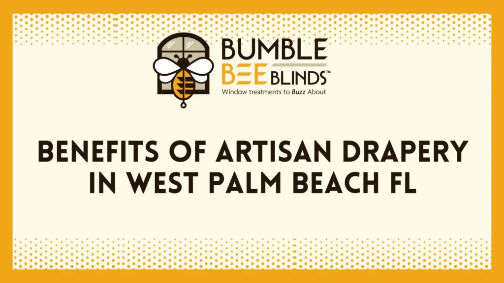 Benefits of Artisan Drapery in West Palm Beach FL