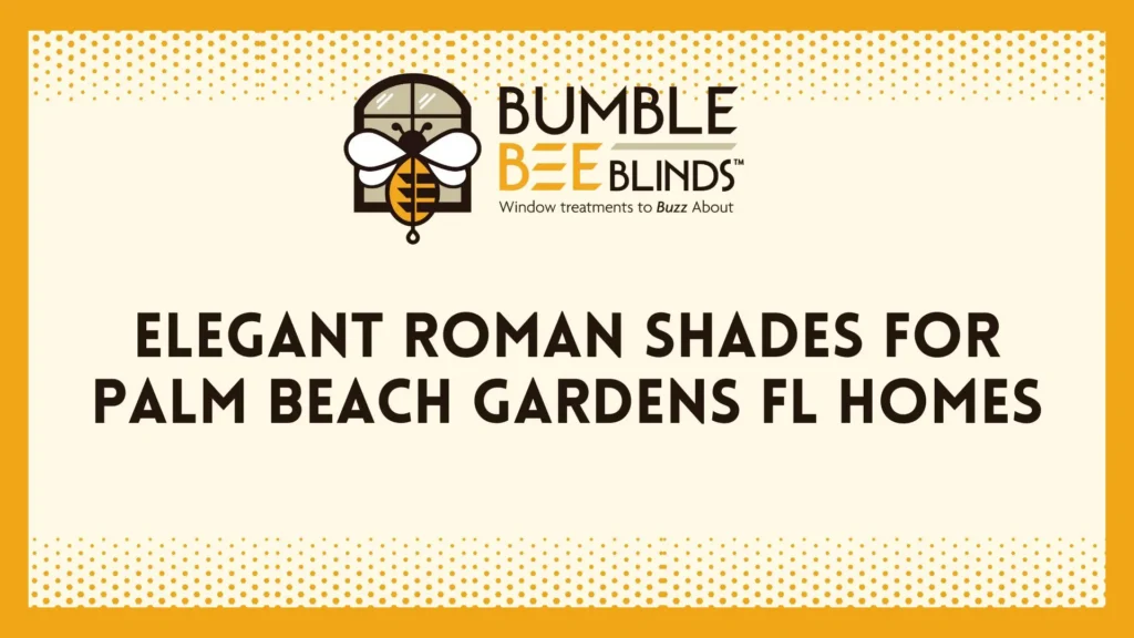 Elegant Roman Shades for Palm Beach Gardens FL Homes