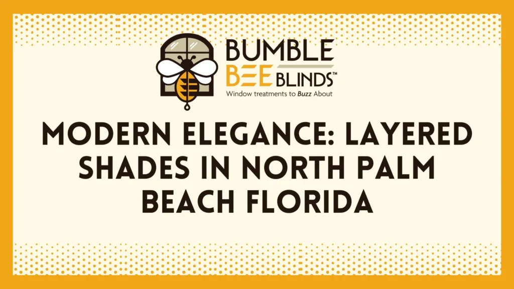 Modern Elegance: Layered Shades in North Palm Beach FL